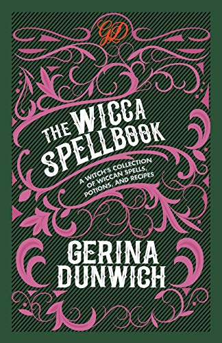 The Wicca Spellbook: A Witch's Collection of Wiccan Spells, Potions, and Recipes -- Gerina Dunwich, Paperback