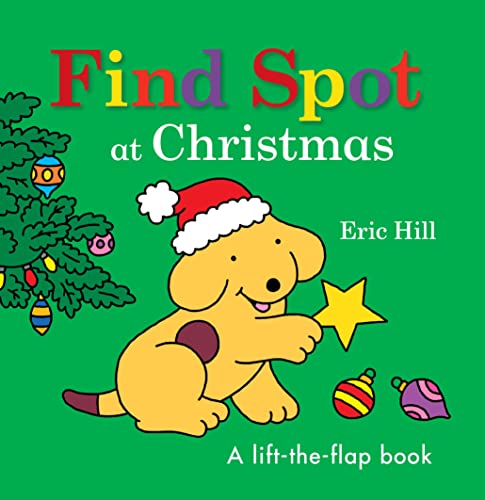 Find Spot at Christmas: A Lift-The-Flap Book -- Eric Hill, Board Book