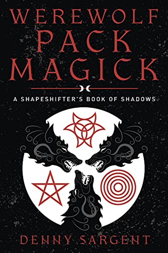 Werewolf Pack Magick: A Shapeshifter's Book of Shadows -- Denny Sargent, Paperback
