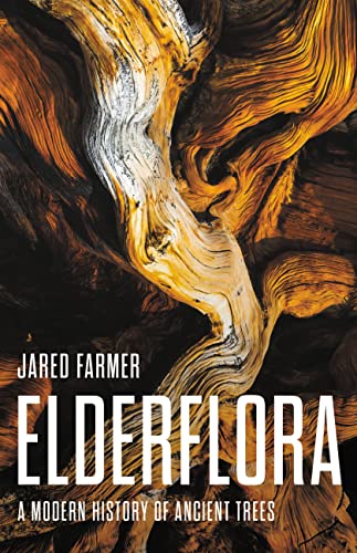 Elderflora: A Modern History of Ancient Trees -- Jared Farmer, Hardcover