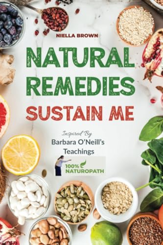 Natural Remedies Sustain Me: Over 100 Herbal Remedies for all Kinds of Ailments- What the Big Pharma Doesn't Want You To Know Inspired By Barbara O -- Niella Brown, Paperback