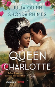 Queen Charlotte: Before the Bridgertons Came the Love Story That Changed the Ton... by Quinn, Julia