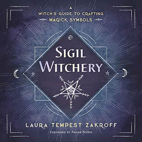 Sigil Witchery: A Witch's Guide to Crafting Magick Symbols -- Laura Tempest Zakroff, Paperback
