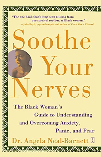 Soothe Your Nerves: The Black Woman's Guide to Understanding and Overcoming Anxiety, Panic, and Fears -- Angela Neal-Barnett, Paperback