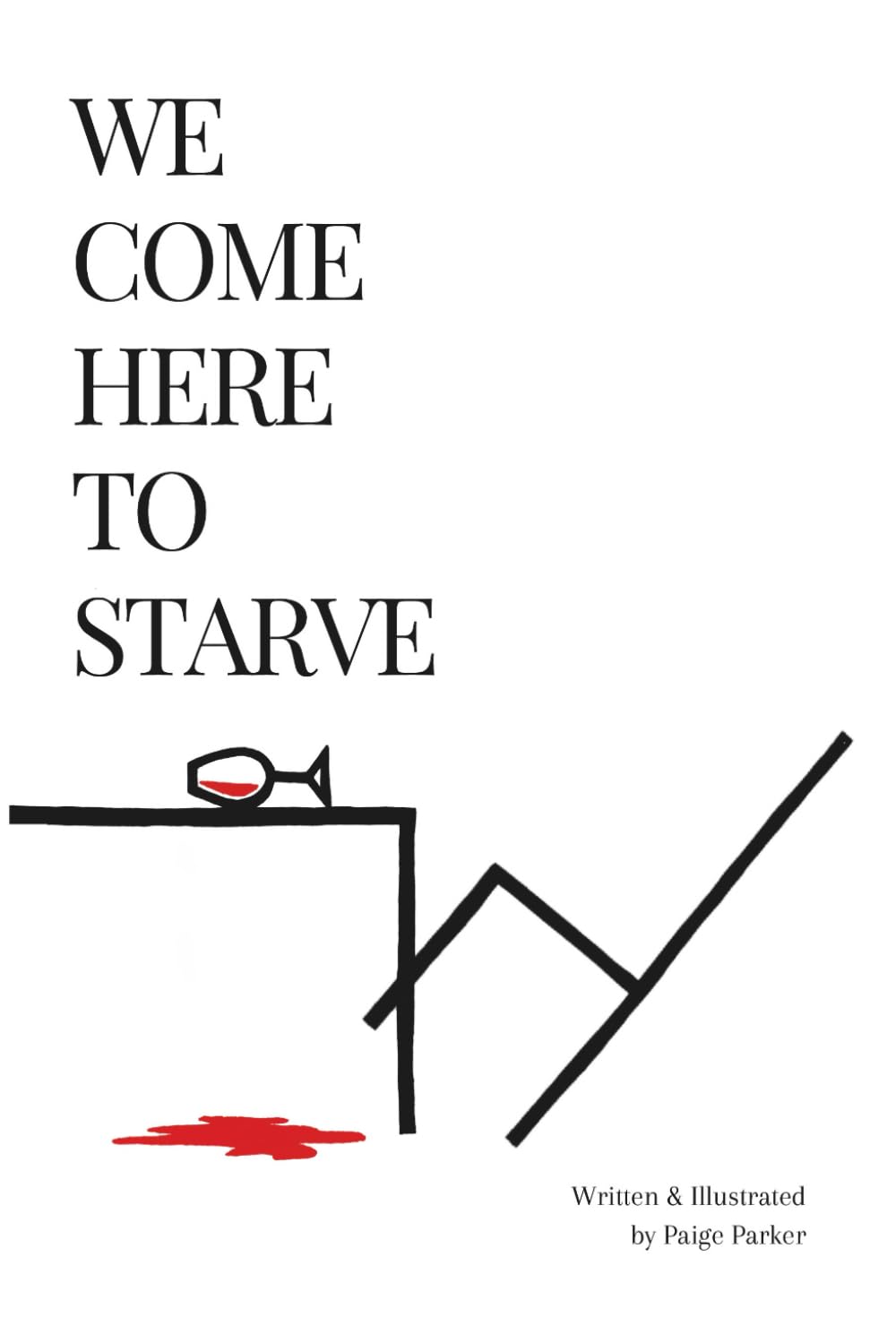 We Come Here to Starve by Parker, Paige