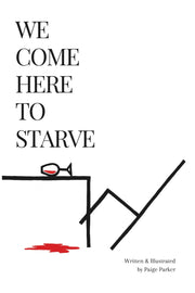 We Come Here to Starve by Parker, Paige