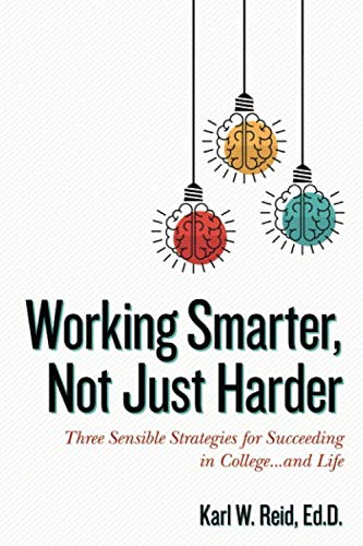 Working Smarter, Not Just Harder: Three Sensible Strategies for Succeeding in College...and Life -- Rick Horowitz, Paperback
