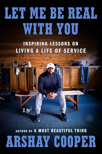 Let Me Be Real with You: Inspiring Lessons on Living a Life of Service -- Arshay Cooper, Hardcover