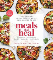 Meals That Heal: 100+ Everyday Anti-Inflammatory Recipes in 30 Minutes or Less: A Cookbook by Williams, Carolyn