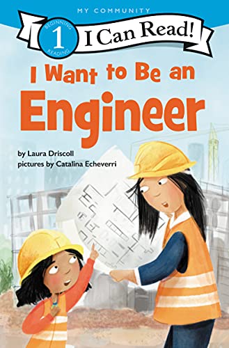 I Want to Be an Engineer: A My Community I Can Read -- Laura Driscoll, Paperback