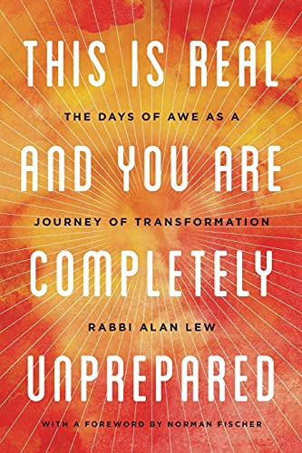 This Is Real and You Are Completely Unprepared: The Days of Awe as a Journey of Transformation -- Norman Fischer, Paperback