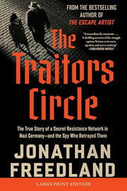 The Traitors Circle: The True Story of a Secret Resistance Network in Nazi Germany--And the Spy Who Betrayed Them by Freedland, Jonathan