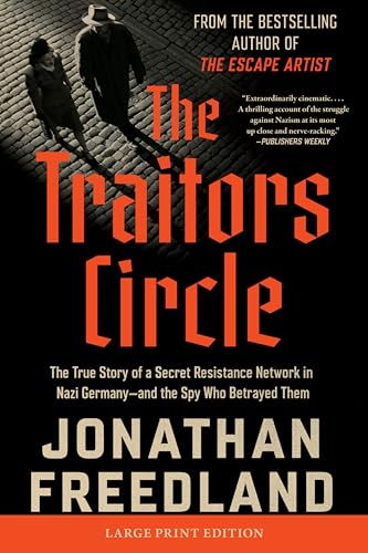 The Traitors Circle: The True Story of a Secret Resistance Network in Nazi Germany--And the Spy Who Betrayed Them by Freedland, Jonathan