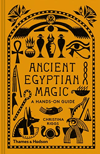Ancient Egyptian Magic: A Hands-On Guide -- Christina Riggs, Hardcover