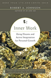 Inner Work: Using Dreams and Active Imagination for Personal Growth by Johnson, Robert A.