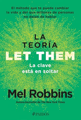 La Teor?a Let Them. La Clave Est? En Soltar: El M?todo Que Te Puede Cambiar La Vida Y del Que Millones de Personas No Dejan de Hablar / The Let Them T by Robbins, Mel