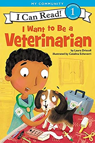 I Want to Be a Veterinarian: A My Community I Can Read -- Laura Driscoll, Paperback