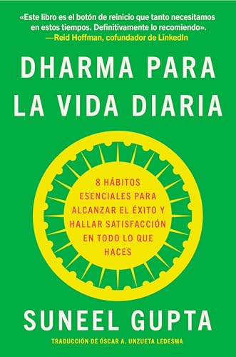 Everyday Dharma \ Dharma Para La Vida Diaria: 8 Hábitos Esenciales Para Alcanzar El Éxito Y Hallar Satisfacción En Todo Lo Que Haces -- Suneel Gupta, Paperback