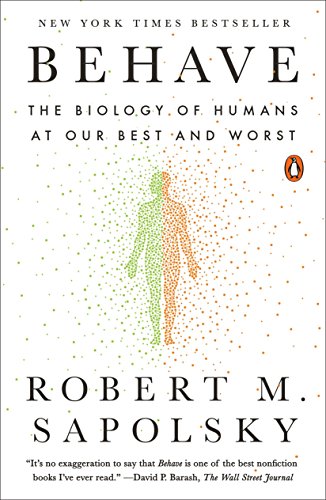 Behave: The Biology of Humans at Our Best and Worst -- Robert M. Sapolsky, Paperback