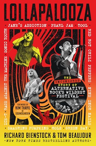 Lollapalooza: The Uncensored Story of Alternative Rock's Wildest Festival by Bienstock, Richard