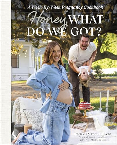 Honey, What Do We Got?: A Week-By-Week Pregnancy Cookbook by Sullivan, Tom