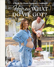 Honey, What Do We Got?: A Week-By-Week Pregnancy Cookbook by Sullivan, Tom