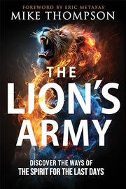 The Lion's Army: Discover the Ways of the Spirit for the Last Days by Thompson, Mike