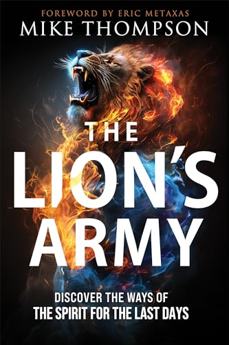 The Lion's Army: Discover the Ways of the Spirit for the Last Days by Thompson, Mike
