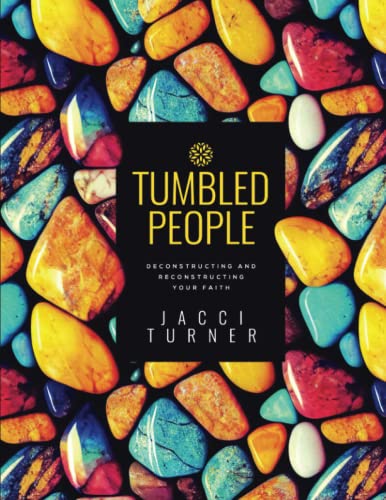 Tumbled People: Deconstructing and Reconstructing Your Faith -- Jacci Turner, Paperback