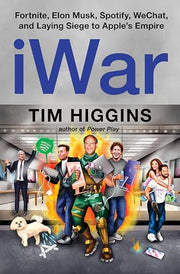 Iwar: Fortnite, Elon Musk, Spotify, Wechat, and Laying Siege to Apple's Empire by Higgins, Tim