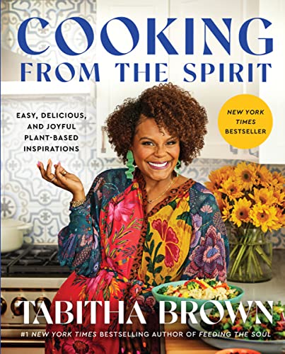 Cooking from the Spirit: Easy, Delicious, and Joyful Plant-Based Inspirations by Brown, Tabitha