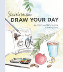 Draw Your Day: An Inspiring Guide to Keeping a Sketch Journal -- Samantha Dion Baker, Paperback