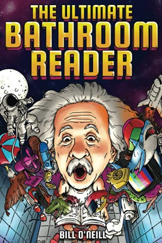 The Ultimate Bathroom Reader: Interesting Stories, Fun Facts and Just Crazy Weird Stuff to Keep You Entertained on the Crapper! (Perfect Gag Gift) by O'Neill, Bill