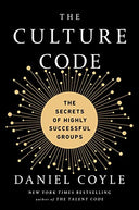 The Culture Code: The Secrets of Highly Successful Groups -- Daniel Coyle, Hardcover