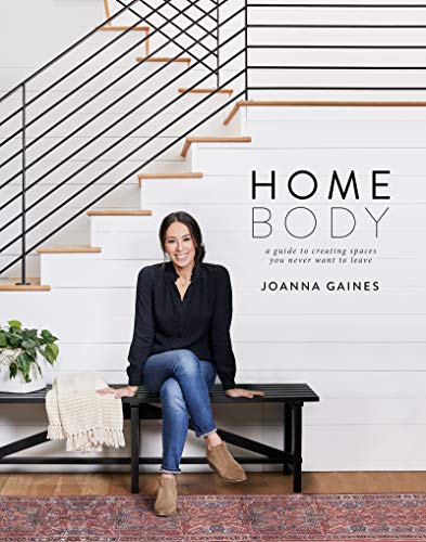 Homebody: A Guide to Creating Spaces You Never Want to Leave by Gaines, Joanna