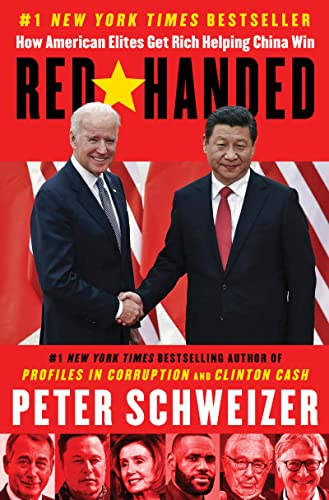 Red-Handed: How American Elites Get Rich Helping China Win -- Peter Schweizer, Hardcover
