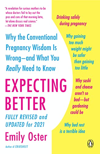 Expecting Better: Why the Conventional Pregnancy Wisdom Is Wrong--and What You Really Need to Know -- Emily Oster, Paperback