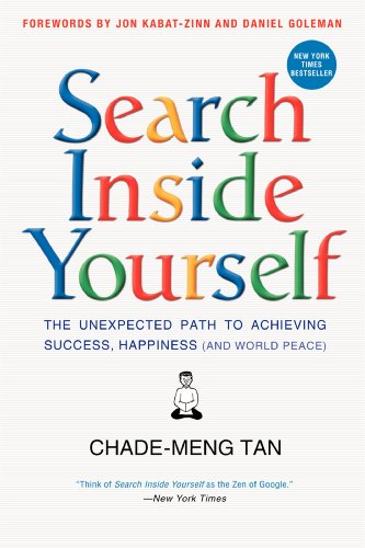 Search Inside Yourself: The Unexpected Path to Achieving Success, Happiness (and World Peace) -- Chade-Meng Tan, Hardcover