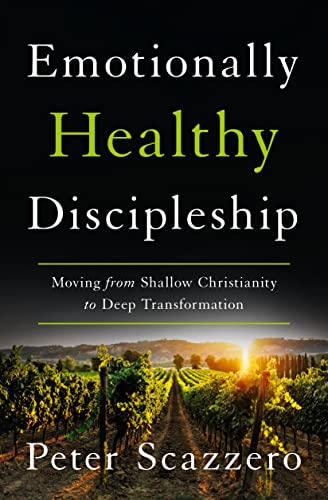 Emotionally Healthy Discipleship: Moving from Shallow Christianity to Deep Transformation -- Peter Scazzero, Hardcover
