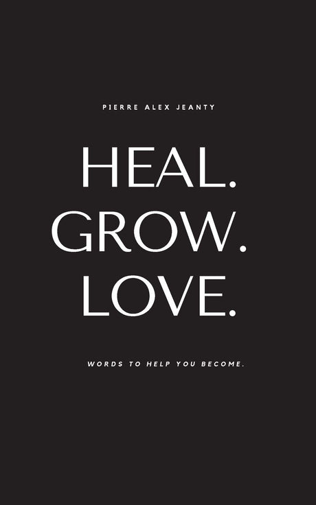 Heal. Grow. Love. -- Pierre Alex Jeanty, Paperback