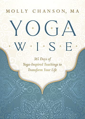 Yoga Wise: 365 Days of Yoga-Inspired Teachings to Transform Your Life -- Molly Chanson, Paperback