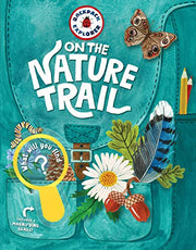 Backpack Explorer: On the Nature Trail: What Will You Find? by Editors of Storey Publishing