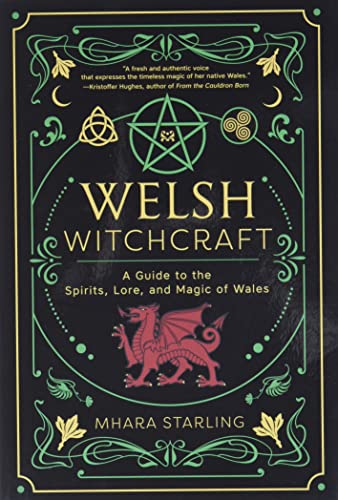 Welsh Witchcraft: A Guide to the Spirits, Lore, and Magic of Wales -- Mhara Starling, Paperback