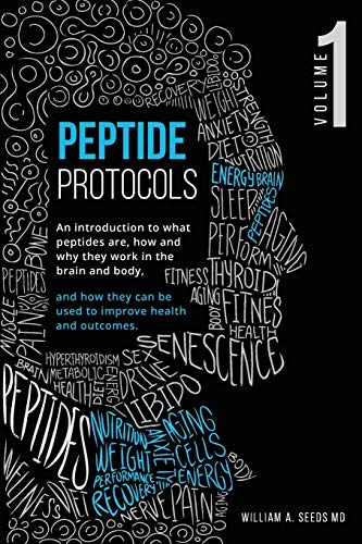 Peptide Protocols: An Introduction to What Peptides Are, How and Why They Work, and How They Can Be Used to Improve Health and Outcomes -- William A. Seeds, Paperback