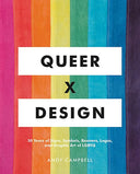Queer X Design: 50 Years of Signs, Symbols, Banners, Logos, and Graphic Art of LGBTQ -- Andy Campbell, Hardcover