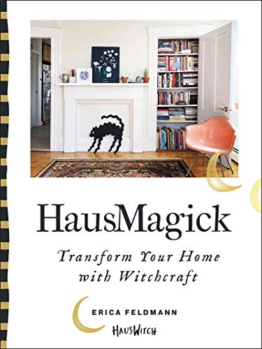 Hausmagick: Transform Your Home with Witchcraft -- Erica Feldmann, Hardcover