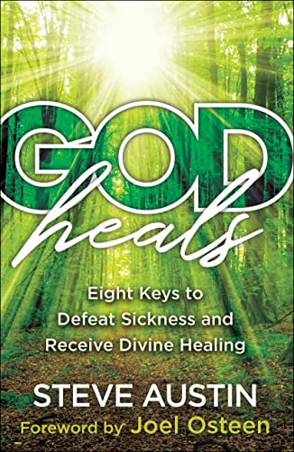 God Heals: Eight Keys to Defeat Sickness and Receive Divine Healing -- Steve Austin, Paperback