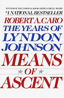 Means of Ascent: The Years of Lyndon Johnson II -- Robert A. Caro, Paperback