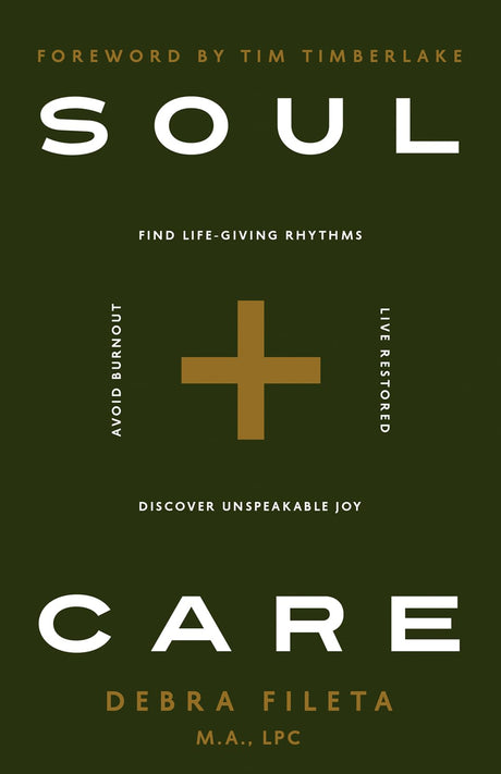 Soul Care: *Find Life-Giving Rhythms *Live Restored *Avoid Burnout *Discover Unspeakable Joy -- Debra Fileta, Paperback