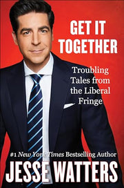Get It Together: Troubling Tales from the Liberal Fringe by Watters, Jesse